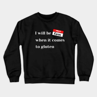 I will be Karen - gluten free Crewneck Sweatshirt